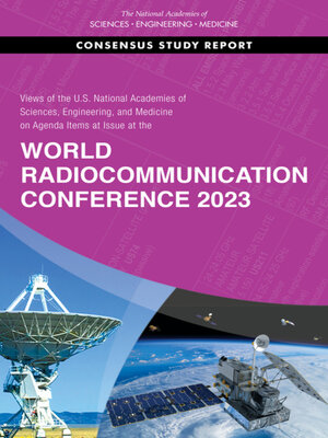 cover image of Views of the U.S. National Academies of Sciences, Engineering, and Medicine on Agenda Items at Issue at the World Radiocommunication Conference 2023